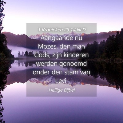 Picture 04 - 1 Kronieken 23:14 NLD - Aangaande nu Mozes, den man Gods, zijn kinderen - Bible Verse Picture