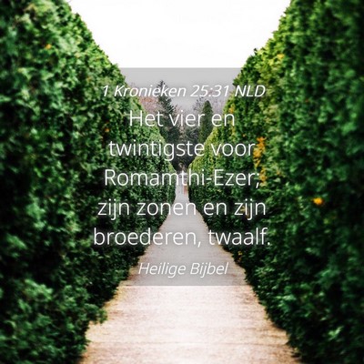 Picture 04 - 1 Kronieken 25:31 NLD - Het vier en twintigste voor Romamthi-Ezer; zijn - Bible Verse Picture