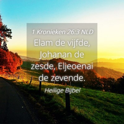 Picture 04 - 1 Kronieken 26:3 NLD - Elam de vijfde, Johanan de zesde, Eljeoenai de - Bible Verse Picture