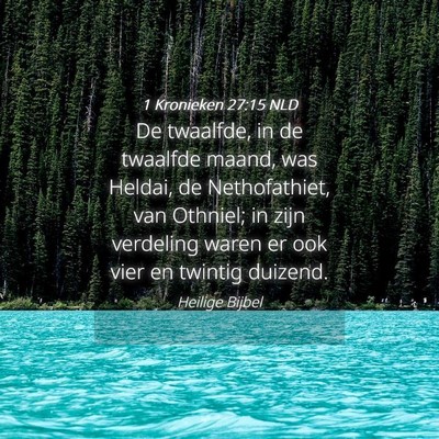 Picture 04 - 1 Kronieken 27:15 NLD - De twaalfde, in de twaalfde maand, was Heldai, de - Bible Verse Picture
