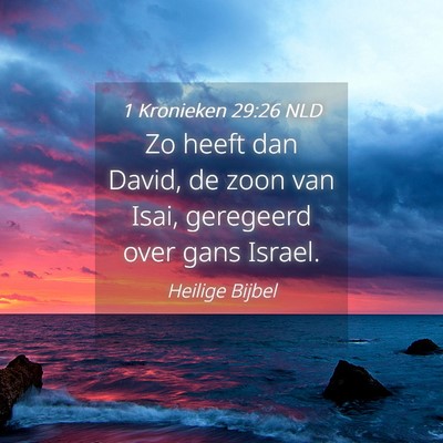 Picture 04 - 1 Kronieken 29:26 NLD - Zo heeft dan David, de zoon van Isai, geregeerd - Bible Verse Picture