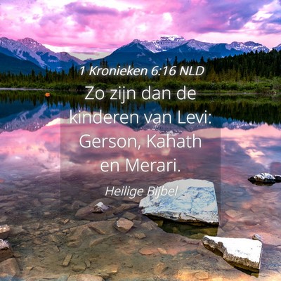 Picture 04 - 1 Kronieken 6:16 NLD - Zo zijn dan de kinderen van Levi: Gerson, Kahath - Bible Verse Picture