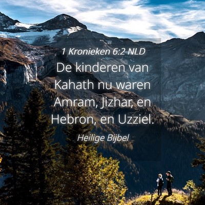 Picture 04 - 1 Kronieken 6:2 NLD - De kinderen van Kahath nu waren Amram, Jizhar, en - Bible Verse Picture