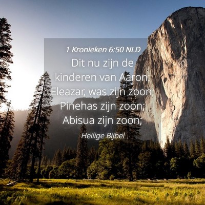 Picture 04 - 1 Kronieken 6:50 NLD - Dit nu zijn de kinderen van Aaron: Eleazar, was - Bible Verse Picture