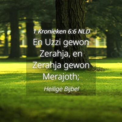 Picture 04 - 1 Kronieken 6:6 NLD - En Uzzi gewon Zerahja, en Zerahja gewon - Bible Verse Picture