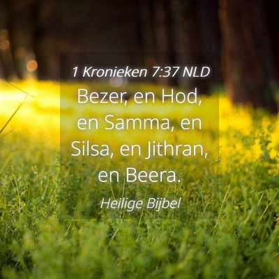 Picture 04 - 1 Kronieken 7:37 NLD - Bezer, en Hod, en Samma, en Silsa, en Jithran, en - Bible Verse Picture