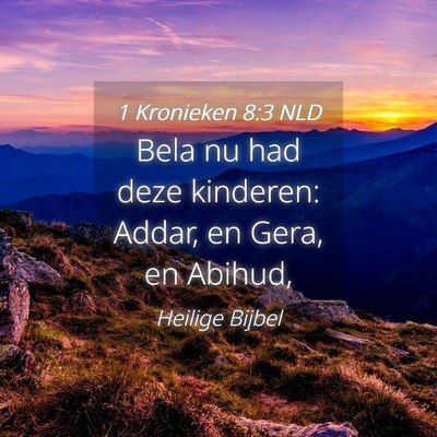 Picture 04 - 1 Kronieken 8:3 NLD - Bela nu had deze kinderen: Addar, en Gera, en - Bible Verse Picture