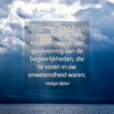 Picture 04 - 1 Petrus 1:14 NLD - Als gehoorzame kinderen, wordt niet gelijkvormig - Bible Verse Picture