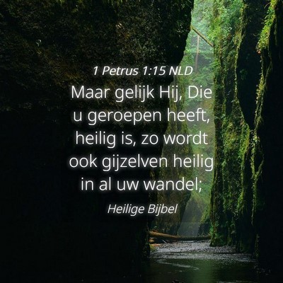 Picture 04 - 1 Petrus 1:15 NLD - Maar gelijk Hij, Die u geroepen heeft, heilig is, - Bible Verse Picture