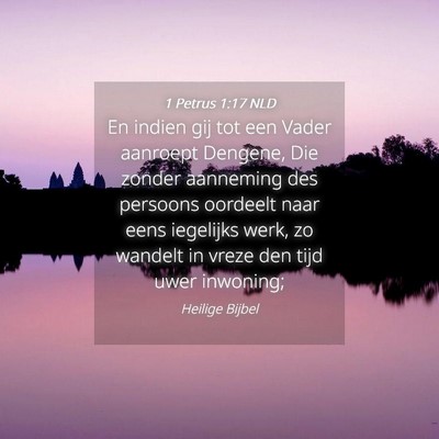 Picture 04 - 1 Petrus 1:17 NLD - En indien gij tot een Vader aanroept Dengene, Die - Bible Verse Picture