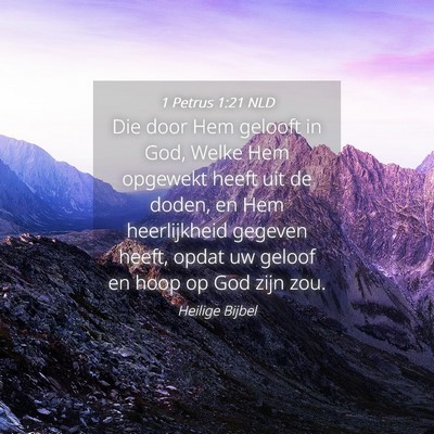 Picture 04 - 1 Petrus 1:21 NLD - Die door Hem gelooft in God, Welke Hem opgewekt - Bible Verse Picture