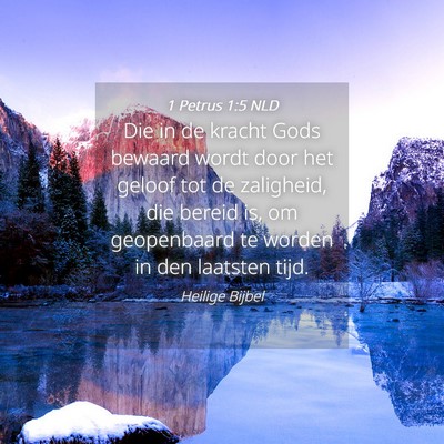 Picture 04 - 1 Petrus 1:5 NLD - Die in de kracht Gods bewaard wordt door het - Bible Verse Picture