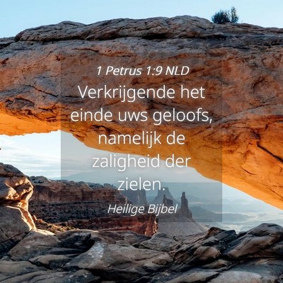 Picture 04 - 1 Petrus 1:9 NLD - Verkrijgende het einde uws geloofs, namelijk de - Bible Verse Picture