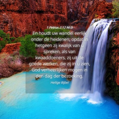 Picture 04 - 1 Petrus 2:12 NLD - En houdt uw wandel eerlijk onder de heidenen; - Bible Verse Picture