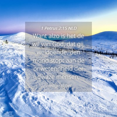 Picture 04 - 1 Petrus 2:15 NLD - Want alzo is het de wil van God, dat gij, - Bible Verse Picture