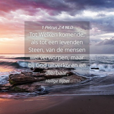 Picture 04 - 1 Petrus 2:4 NLD - Tot Welken komende, als tot een levenden Steen, - Bible Verse Picture
