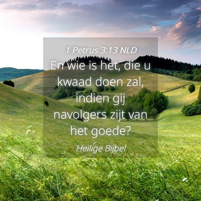 Picture 04 - 1 Petrus 3:13 NLD - En wie is het, die u kwaad doen zal, indien gij - Bible Verse Picture