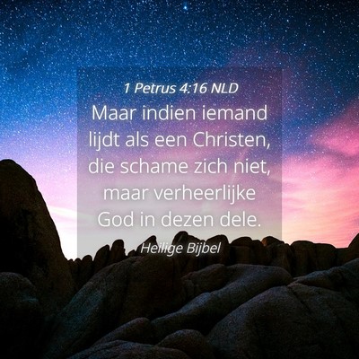 Picture 04 - 1 Petrus 4:16 NLD - Maar indien iemand lijdt als een Christen, die - Bible Verse Picture
