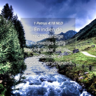 Picture 04 - 1 Petrus 4:18 NLD - En indien de rechtvaardige nauwelijks zalig - Bible Verse Picture
