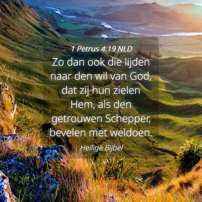 Picture 04 - 1 Petrus 4:19 NLD - Zo dan ook die lijden naar den wil van God, dat - Bible Verse Picture