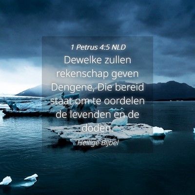 Picture 04 - 1 Petrus 4:5 NLD - Dewelke zullen rekenschap geven Dengene, Die - Bible Verse Picture