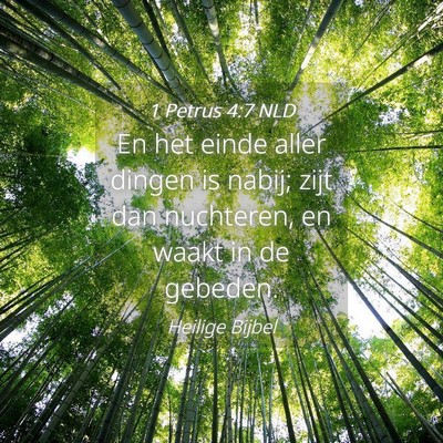 Picture 04 - 1 Petrus 4:7 NLD - En het einde aller dingen is nabij; zijt dan - Bible Verse Picture