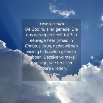 Picture 04 - 1 Petrus 5:10 NLD - De God nu aller genade, Die ons geroepen heeft - Bible Verse Picture