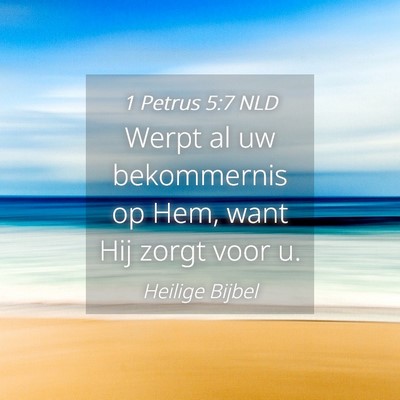 Picture 04 - 1 Petrus 5:7 NLD - Werpt al uw bekommernis op Hem, want Hij zorgt - Bible Verse Picture