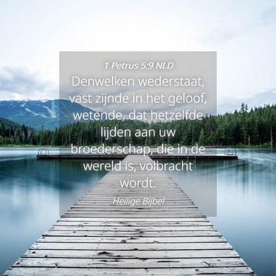 Picture 04 - 1 Petrus 5:9 NLD - Denwelken wederstaat, vast zijnde in het geloof, - Bible Verse Picture