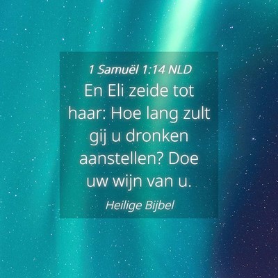 Picture 04 - 1 Samuël 1:14 NLD - En Eli zeide tot haar: Hoe lang zult gij u - Bible Verse Picture