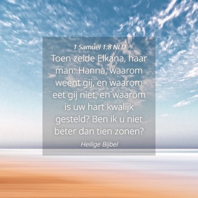 Picture 04 - 1 Samuël 1:8 NLD - Toen zeide Elkana, haar man: Hanna, waarom weent - Bible Verse Picture