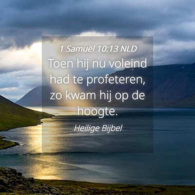 Picture 04 - 1 Samuël 10:13 NLD - Toen hij nu voleind had te profeteren, zo kwam - Bible Verse Picture