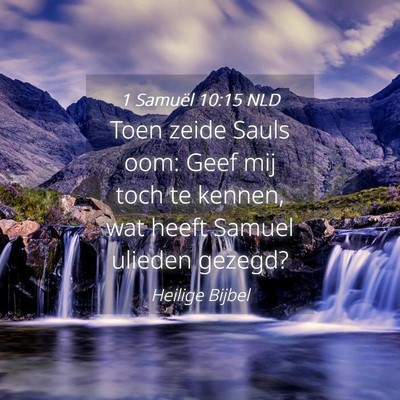 Picture 04 - 1 Samuël 10:15 NLD - Toen zeide Sauls oom: Geef mij toch te kennen, - Bible Verse Picture