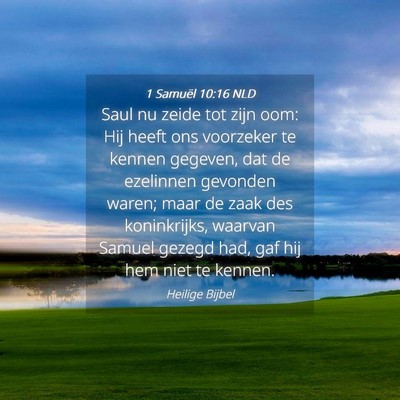 Picture 04 - 1 Samuël 10:16 NLD - Saul nu zeide tot zijn oom: Hij heeft ons - Bible Verse Picture