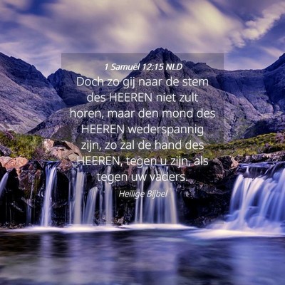Picture 04 - 1 Samuël 12:15 NLD - Doch zo gij naar de stem des HEEREN niet zult - Bible Verse Picture