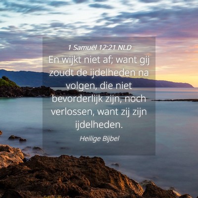 Picture 04 - 1 Samuël 12:21 NLD - En wijkt niet af; want gij zoudt de ijdelheden na - Bible Verse Picture