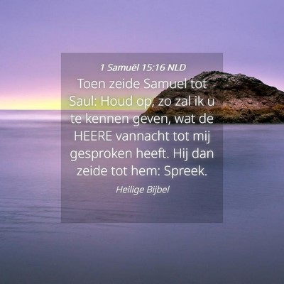 Picture 04 - 1 Samuël 15:16 NLD - Toen zeide Samuel tot Saul: Houd op, zo zal ik u - Bible Verse Picture