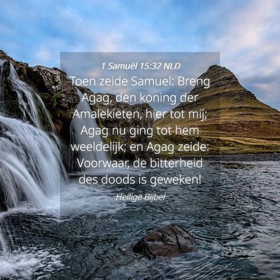 Picture 04 - 1 Samuël 15:32 NLD - Toen zeide Samuel: Breng Agag, den koning der - Bible Verse Picture
