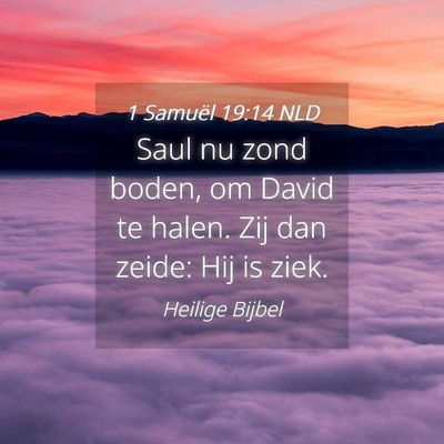 Picture 04 - 1 Samuël 19:14 NLD - Saul nu zond boden, om David te halen. Zij dan - Bible Verse Picture