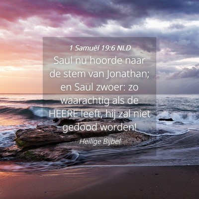 Picture 04 - 1 Samuël 19:6 NLD - Saul nu hoorde naar de stem van Jonathan; en Saul - Bible Verse Picture