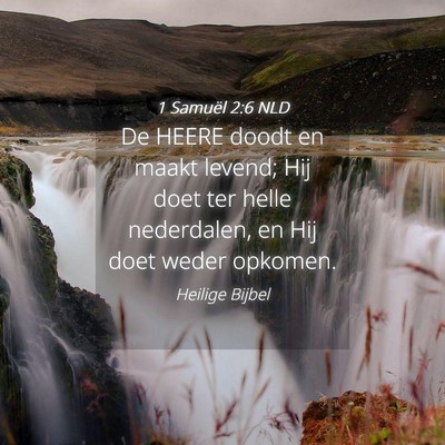 Picture 04 - 1 Samuël 2:6 NLD - De HEERE doodt en maakt levend; Hij doet ter - Bible Verse Picture