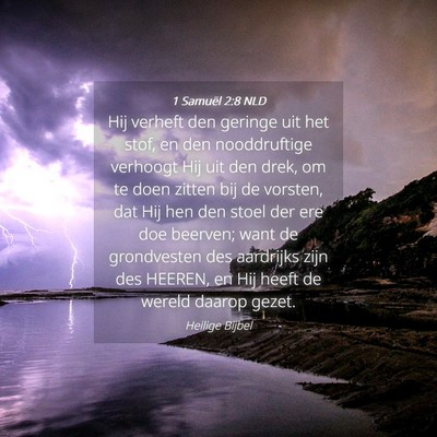 Picture 04 - 1 Samuël 2:8 NLD - Hij verheft den geringe uit het stof, en den - Bible Verse Picture