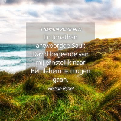 Picture 04 - 1 Samuël 20:28 NLD - En Jonathan antwoordde Saul: David begeerde van - Bible Verse Picture