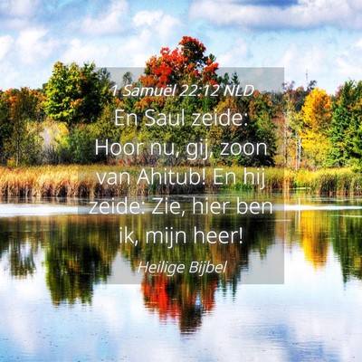 Picture 04 - 1 Samuël 22:12 NLD - En Saul zeide: Hoor nu, gij, zoon van Ahitub! En - Bible Verse Picture