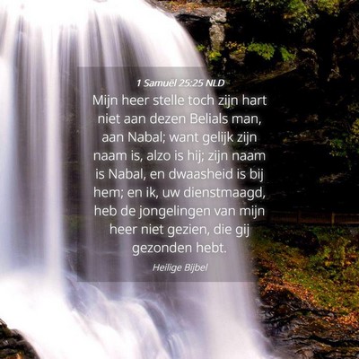Picture 04 - 1 Samuël 25:25 NLD - Mijn heer stelle toch zijn hart niet aan dezen - Bible Verse Picture