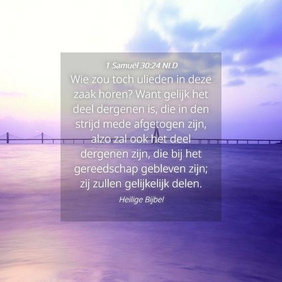 Picture 04 - 1 Samuël 30:24 NLD - Wie zou toch ulieden in deze zaak horen? Want - Bible Verse Picture