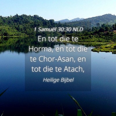 Picture 04 - 1 Samuël 30:30 NLD - En tot die te Horma, en tot die te Chor-Asan, en - Bible Verse Picture