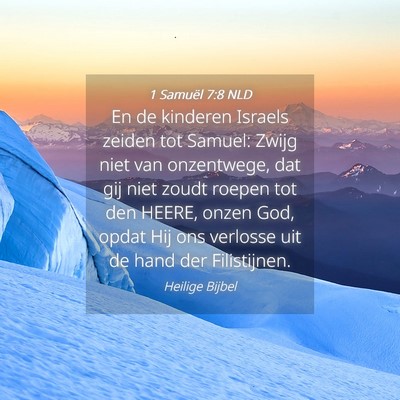 Picture 04 - 1 Samuël 7:8 NLD - En de kinderen Israels zeiden tot Samuel: Zwijg - Bible Verse Picture