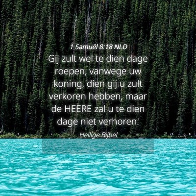 Picture 04 - 1 Samuël 8:18 NLD - Gij zult wel te dien dage roepen, vanwege uw - Bible Verse Picture
