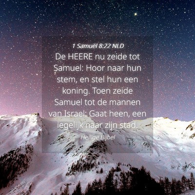 Picture 04 - 1 Samuël 8:22 NLD - De HEERE nu zeide tot Samuel: Hoor naar hun stem, - Bible Verse Picture